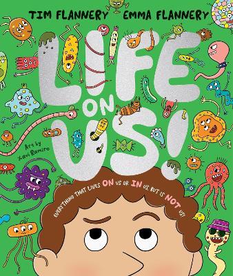 Life On Us: Everything that lives ON us or IN us, but is NOT us! - Tim Flannery,Emma Flannery - cover