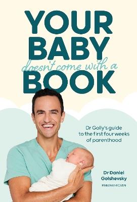 Your Baby Doesn't Come with a Book: Dr Golly’s Guide to the First Four Weeks of Parenthood - Daniel Golshevsky (Dr Golly) - cover