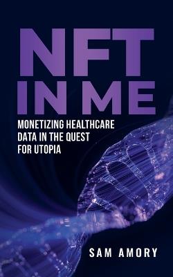 NFT in ME: Monetizing Healthcare Data in the Quest for Utopia - Sam Amory - cover