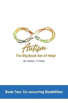 Autism: The Big Book Set of Help: Book Two: Co-occurring Disabilities - Heather L E McKay - cover