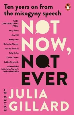 Not Now, Not Ever: Ten Years on from The Misogyny Speech - Julia Gillard - cover