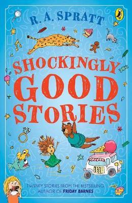 Shockingly Good Stories: Twenty Stories from the Bestselling Author of Friday Barnes - R.A. Spratt - cover