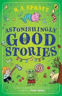 Astonishingly Good Stories: Twenty short stories from the bestselling author of Friday Barnes - R.A. Spratt - cover