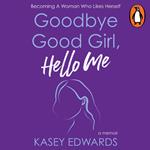 Goodbye Good Girl, Hello Me