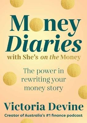 Money Diaries with She's on the Money: The Power in Rewriting Your Money Story - Victoria Devine - cover