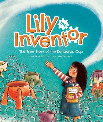 Lily the Inventor: The True Story of the Kangaroo Cup - Claire Thompson - cover