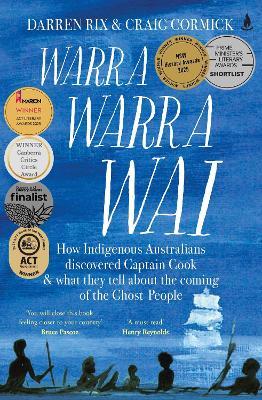 Warra Warra Wai: How Indigenous Australians discovered Captain Cook, and what they tell about the coming of the Ghost People - Darren Rix,Craig Cormick - cover