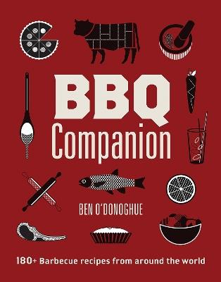 BBQ Companion: 180+ Barbecue Recipes From Around the World - Ben O'Donoghue - cover