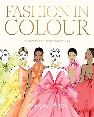 Fashion in Colour: A Journey through Every Hue - Megan Hess - cover