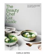 The Beauty Chef Gut Guide: 90+ FODMAP-friendly Recipes and Weekly Meal Plans to Heal from the Inside Out