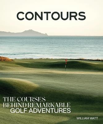 Contours: The Courses Behind Remarkable Golf Adventures - cover