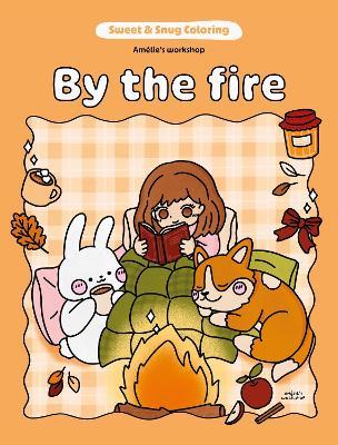 Sweet & Snug Coloring: By the Fire - Amelie's Workshop - cover