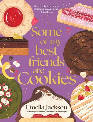 Some of My Best Friends are Cookies: Over 80 recipes for the best cookies of your life - Emelia Jackson - cover