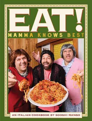 Eat! An Italian Cookbook by Sooshi Mango: Mamma Knows Best - Joe Salanitri,Carlo Salanitri,Andrew Manfre - cover