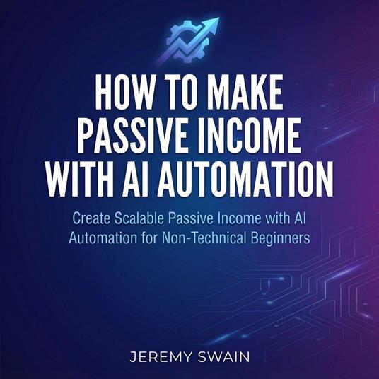 How to Make Passive Income with AI Automation