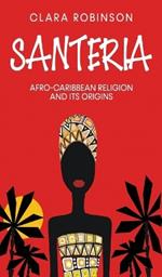 Santeria: Afro-Caribbean Religion and its Origins