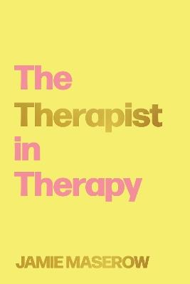 The Therapist in Therapy - Jamie Maserow - cover