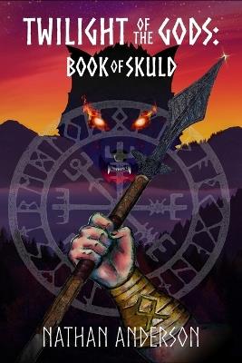 Twilight of the Gods: Book of Skuld - Nathan C Anderson - cover