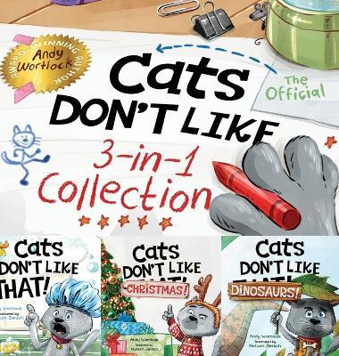 Cats Don't Like - The Official Collection: A Fun 3-in-1 Picture Book Featuring All 3 Books in the Cats Don't Like series for kids ages 3-7 - Andy Wortlock - cover