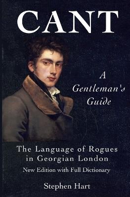 Cant - A Gentleman's Guide: The Language of Rogues in Georgian London - Stephen Hart - cover