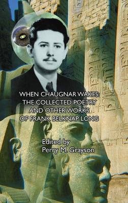 When Chaugnar Wakes: The Collected Poetry and Other Works of Frank Belknap Long - Frank Belknap Long - cover