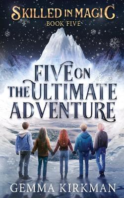Five on the Ultimate Adventure - Gemma Kirkman - cover