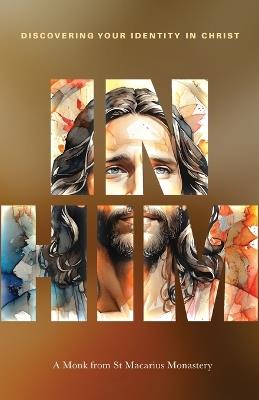 In Him: Discovering your identity in Christ - A Monk from St Macarius Monastery - cover