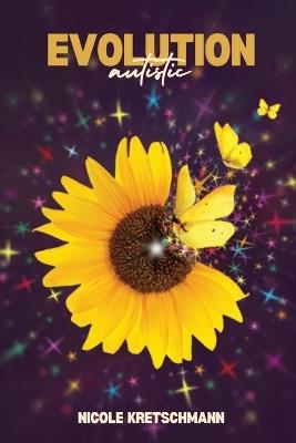 Evolution Autistic: Unveiling the Real Reasons Behind Autism - A Parents Guide - Nicole Kretschmann - cover