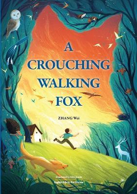 A Crouching Walking Fox: Where memory, folklore, and the natural world meet in a child's remembered past - Zhang Wei - cover