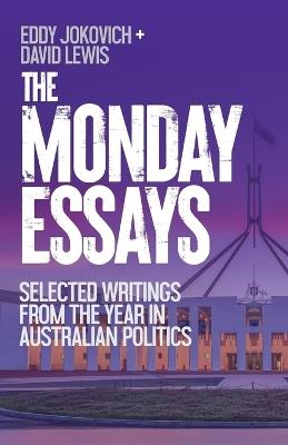 The Monday Essays: Selected writings from the year in Australian politics - Eddy Jokovich,David Lewis - cover