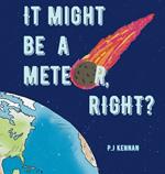 It Might Be a Meteor, Right?