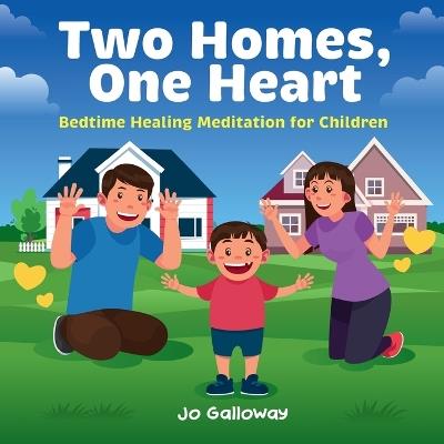 Two Homes, One Heart: Bedtime Healing Meditation for Children - Jo Galloway - cover