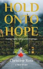 Hold Onto Hope: Finding Clarity Amidst Life's Challenges