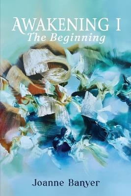 Awakening I: The Beginning - Joanne Banyer - cover