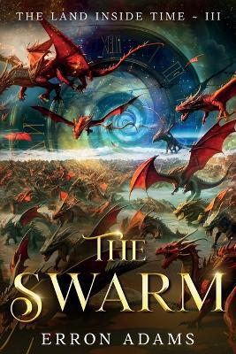 The Swarm: The Land Inside Time III - Erron Adams - cover