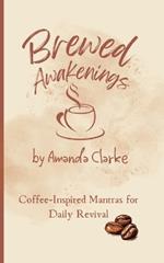 Brewed Awakenings: Coffee-inspired Mantras for Daily Revival