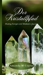 Der Kristallpfad: Heilende Energien und meditative Reisen