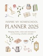 Inspire My Homeschool Planner 2025: Bringing clarity, order and structure to your learning schedule calendar