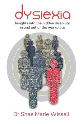 Dyslexia: Insights into the hidden disability in and out of the workplace - Shae Wissell - cover