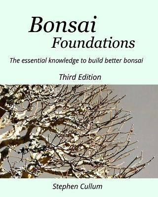Bonsai Foundations: The essential knowledge to build better bonsai - Stephen Cullum - cover