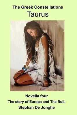 The Greek Constellations - Taurus: The story of Europa and the Bull - Stephan J de Jonghe - cover