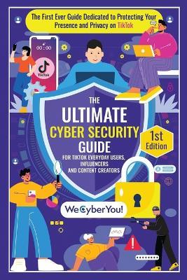 The Ultimate Cyber Security Guide for Tiktok Everyday Users, Influencers and Content Creators: The First Ever Book Dedicated to Protecting Your Presence and Privacy on the Platform - Edson Agostinho - cover