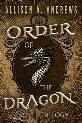 Order of the Dragon Trilogy Omnibus - Allison A Andrews - cover