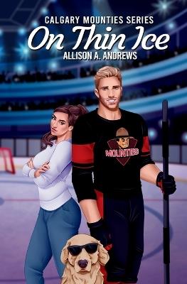 On Thin Ice: A fake dating hockey romance - Allison A Andrews - cover