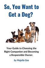 So, You Want to Get a Dog?