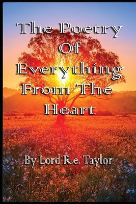 The Poetry Of Everything From The Heart - Lord R E Taylor - cover