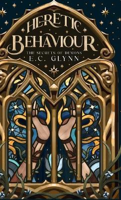 Heretic Behaviour: The Secrets of Demons - E C Glynn - cover