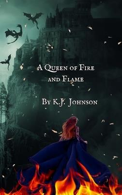 A Queen of Fire and Flame - K J Johnson - cover