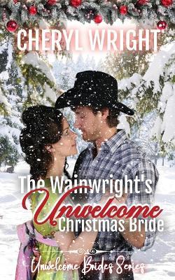 The Wainwright's Unwelcome Christmas Bride - Cheryl Wright - cover