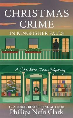 Christmas Crime in Kingfisher Falls - Phillipa Nefri Clark - cover